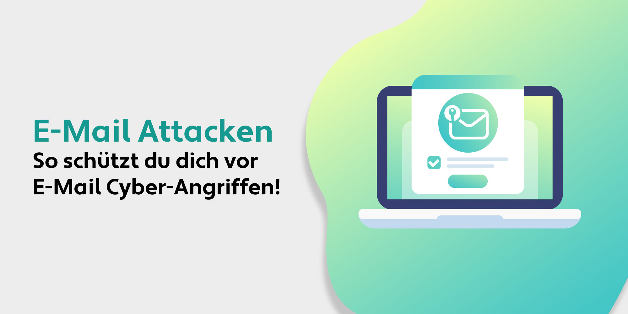 E-Mail Attacken: Cyber-Kriminalität erkennen und mit modernen Massnahmen vorsorgen